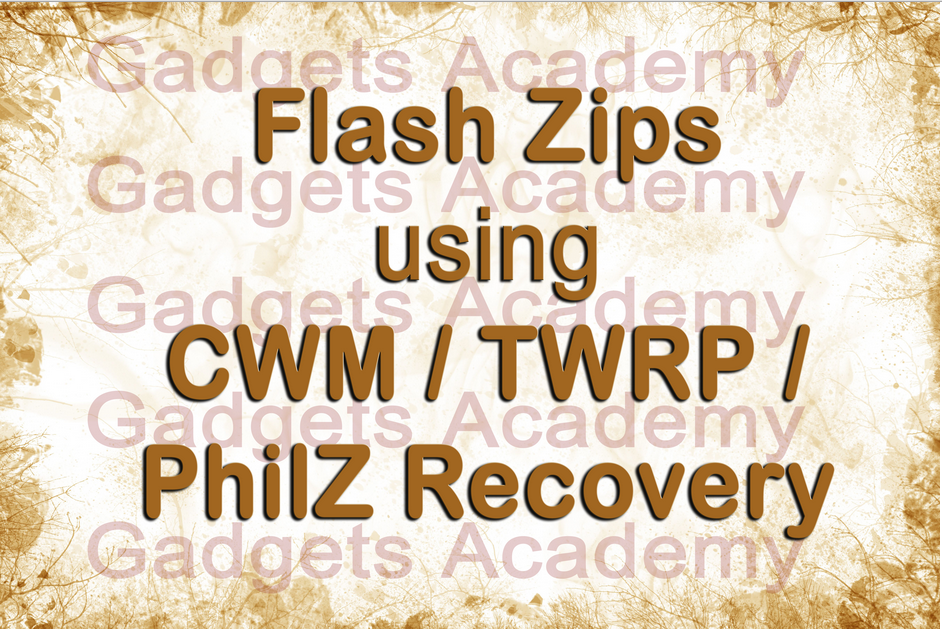 Install Flashable Zips using CWM / TWRP / PhilZ Recovery [How To Guide]